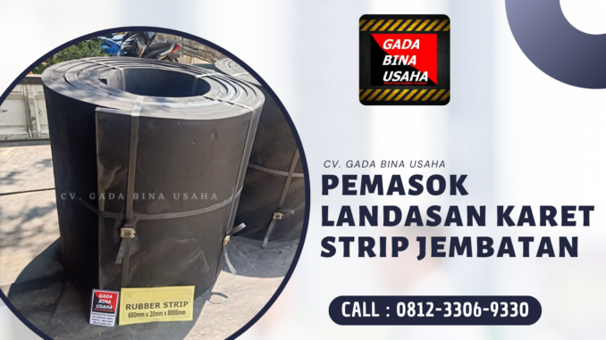 Pemasok Landasan Karet Strip Jembatan Termurah di Sulawesi