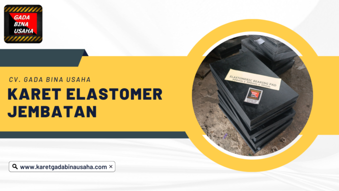 Karet Elastomer Jembatan karetgbu