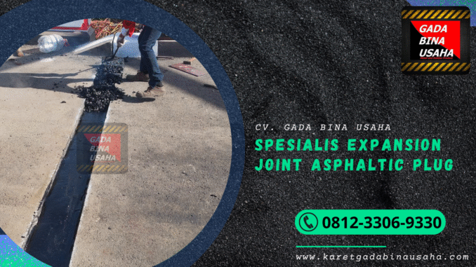 Spesialis Expansion Joint Asphaltic Plug Berkualitas Nasional