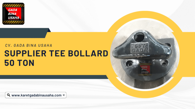Pemasok Tee Bollard Cap. 50 Ton Termurah di Halmahera