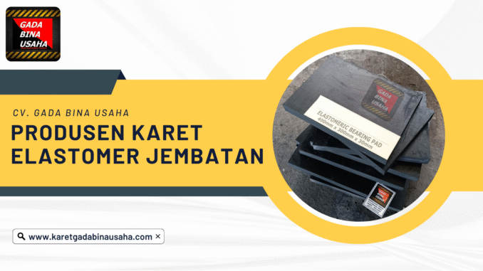 Pemasok Karet Elastomer Jembatan Cilacap