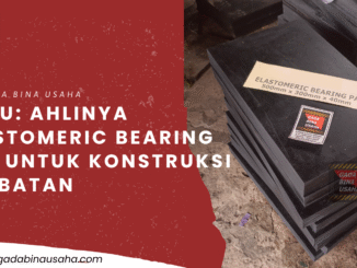 GDBU: Ahlinya Elastomeric Bearing Pad untuk Konstruksi Jembatan yang Tangguh