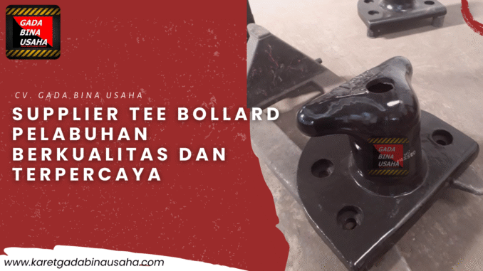 Jual Tee Bollard 70 Ton Terpercaya | CV. Gada Bina Usaha