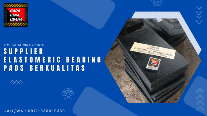 Supplier Elastomeric Bearing Pads Terpercaya dengan Uji Tekan Standar Nasional