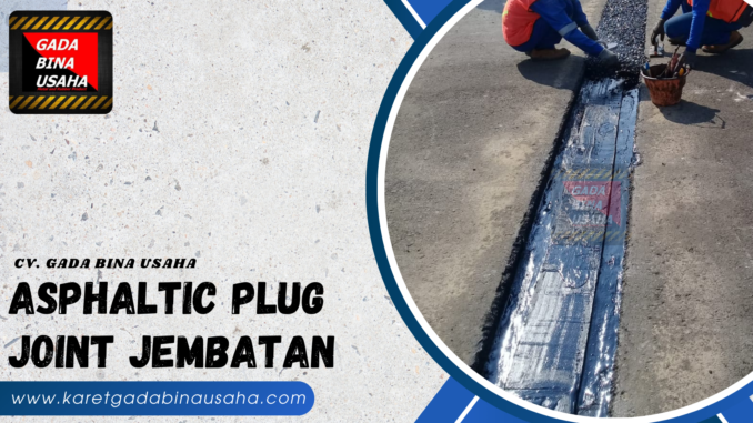 Jual Asphaltic Plug Joint Berkualitas untuk Sambungan Ekspansi Jembatan